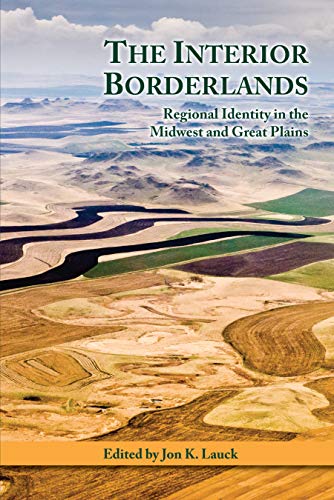 The Interior Borderlands: Regional Identity in the Midwest and Great Plains (Paperback)