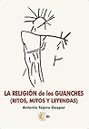 Book cover for La religión de los guanches. Mitos, ritos y leyendas (Almogaren)