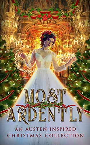 Most Ardently: An Austen-Inspired Christmas Collection (Kindle Edition)