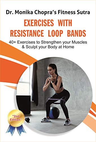 Exercises with Resistance Loop Bands: 40+ Exercises to Strengthen your Muscles & Sculpt your Body at Home (Fitness Sutra Book 2)