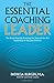 The Essential Coaching Leader: The Brain-Friendly Practices for State-of-the Art Leadership inthe 21st Century