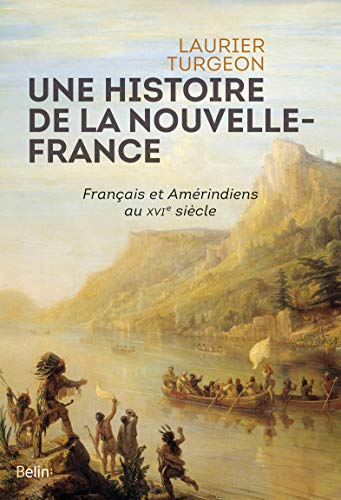 Une histoire de la Nouvelle-France: Français et Amérindiens au XVIe siècle (Kindle Edition)