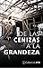 De las Cenizas a la Grandez...
