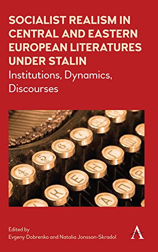 Socialist Realism in Central and Eastern European Literatures under Stalin: Institutions, Dynamics, Discourses (Anthem Series on Russian, East European and Eurasian Studies Book 1)