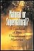 Natural or Supernatural?: A Casebook of True, Unexplained Mysteries