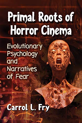 Primal Roots of Horror Cinema: Evolutionary Psychology and Narratives of Fear (Kindle Edition)