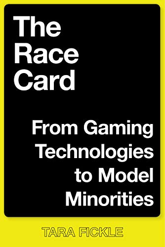 The Race Card: From Gaming Technologies to Model Minorities (Kindle Edition)