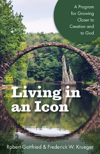 Living in an Icon: A Program for Growing Closer to Creation and to God (Paperback)