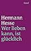 Wer lieben kann, ist glücklich: Geschichten, Gedanken und Gedichte über die Liebe