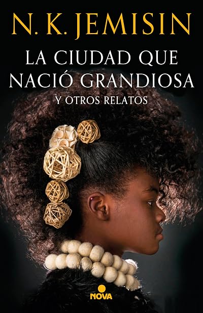 Portada de La ciudad que nació grandiosa y otros relatos, de N.K. Jemisin