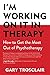 I'm Working On It in Therapy: How to Get the Most Out of Psychotherapy