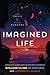Imagined Life: A Speculative Scientific Journey among the Exoplanets in Search of Intelligent Aliens, Ice Creatures, and Supergravity Animals