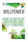 Willpower: 21 steps to develop discipline and self control (Social skills) (Volume 3)