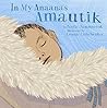 In My Anaana's Amautik by Nadia Sammurtok