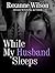While My Husband Sleeps: A ...