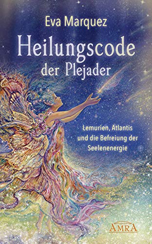 Heilungscode der Plejader: Lemurien, Atlantis und die Befreiung der Seelenenergie (Kindle Edition)