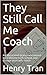 They Still Call Me Coach: A...