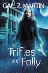 Trifles and Folly by Gail Z. Martin