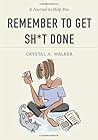 A Journal to Help You Remember to Get Sh*t Done A Journal to Help You Remember to Get Sh*t Done