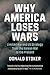 Why America Loses Wars: Limited War and US Strategy from the Korean War to the Present