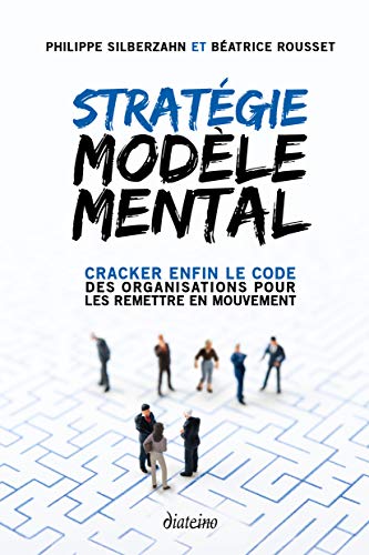 Stratégie Modèle Mental: Cracker enfin le code des organisations pour les remettre en mouvement (Kindle Edition)