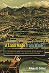 A Land Made from Water: Appropriation and the Evolution of Colorado's Landscape, Ditches, and Water Institutions