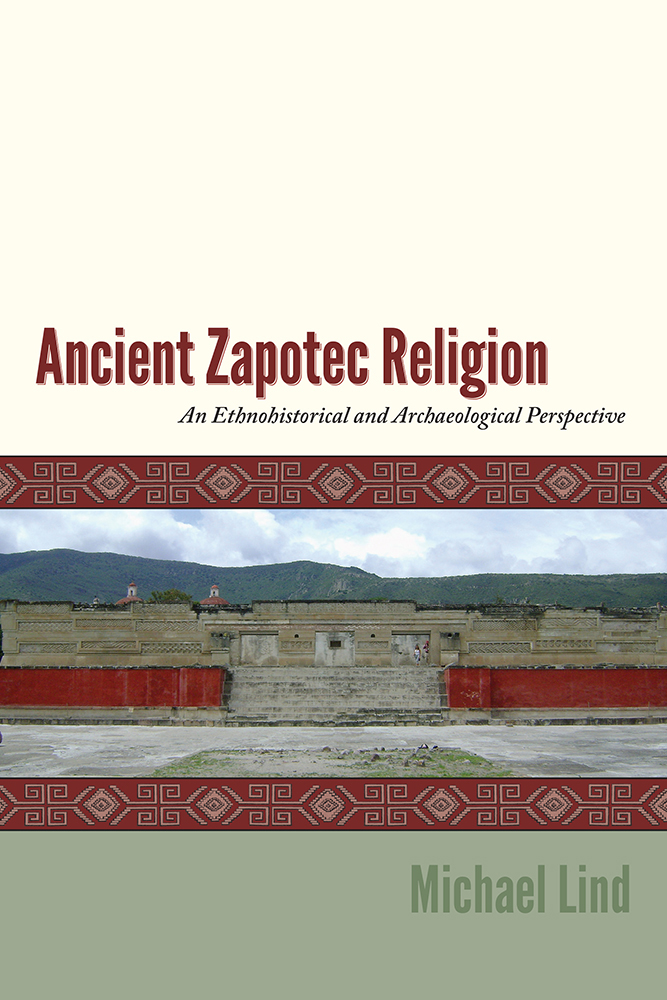 Ancient Zapotec Religion: An Ethnohistorical and Archaeological Perspective (Hardcover)