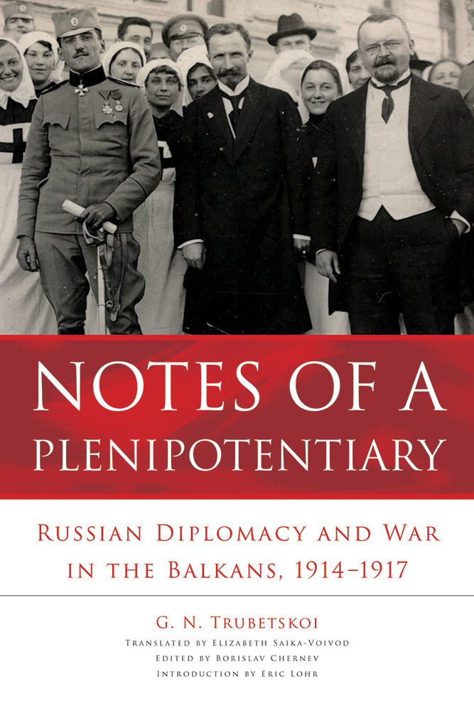 Notes of a Plenipotentiary: Russian Diplomacy and War in the Balkans, 1914–1917 (NIU Series in Slavic, East European, and Eurasian Studies)
