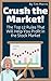 Crush the Market!: The Top ...