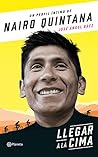 Book cover for Llegar a la cima: La carrera de Nairo Quintana para llegar a lo más alto del ciclismo mundial