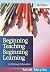 Beginning teaching beginning learning