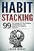 Habit Stacking: 99 Tiny Cha...