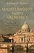 Michelangelo, God's Architect: The Story of His Final Years and Greatest Masterpiece