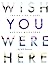 Wish You Were Here: Inside ...