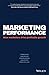 Marketing Performance: How Marketers Drive Profitable Growth