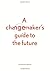 A changemaker's guide to the future