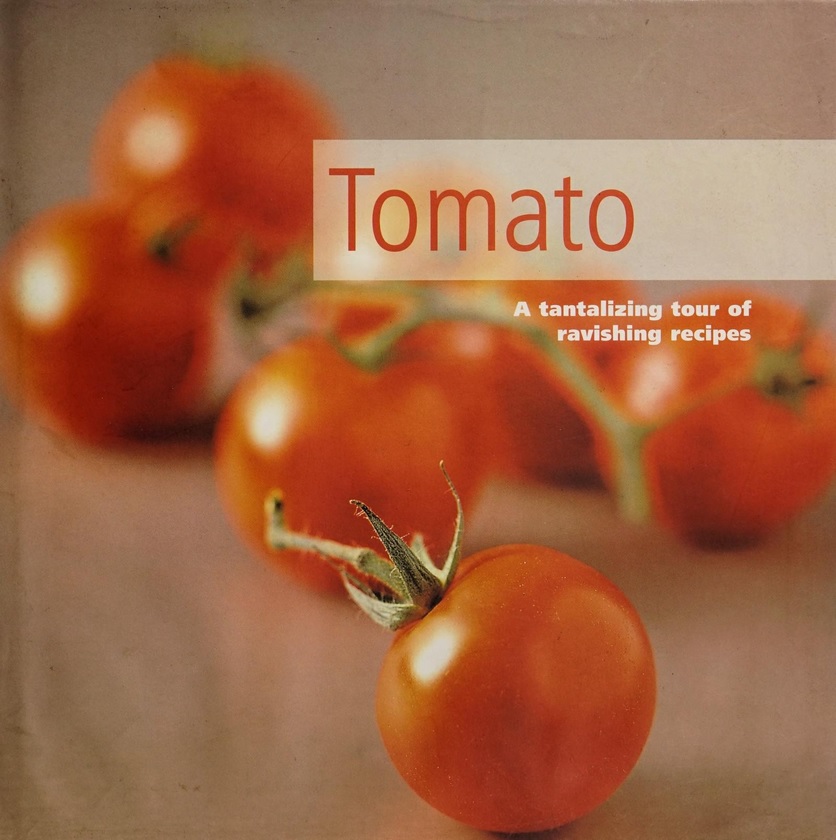Tomato: A Tantalizing Tour of Ravishing Recipes (Hardcover)