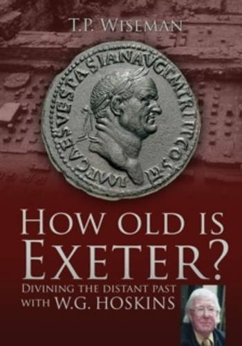 How Old is Exeter?: Divining the Distant Past with W G Hoskin (Paperback)