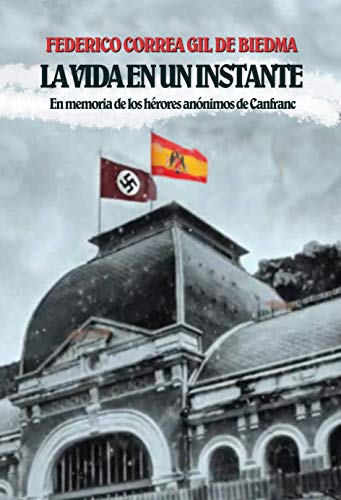 La vida en un instante: En memoria de los héroes anónimos de Canfranc (Kindle Edition)