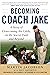 Becoming Coach Jake: A Stor...