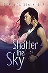 Shatter the Sky by Rebecca Kim Wells