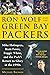 Ron Wolf and the Green Bay Packers: Mike Holmgren, Brett Favre, Reggie White, and the Pack's Return to Glory in the 1990s