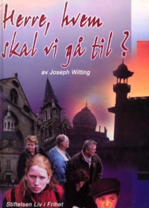 Herre, hvem skal vi gå til?, min vandring i det kristne landskapet