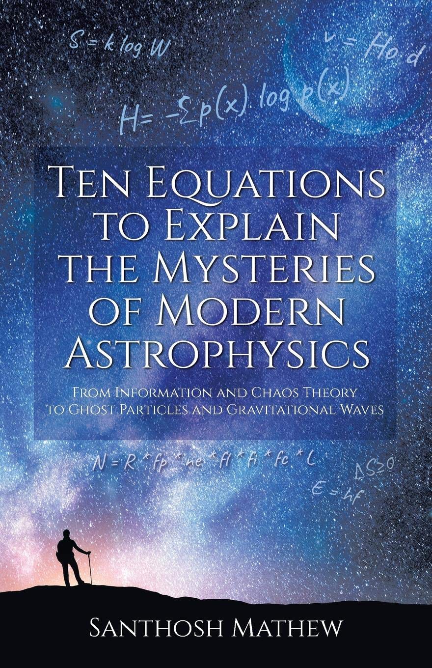 Ten Equations to Explain the Mysteries of Modern Astrophysics: From Information and Chaos Theory to Ghost Particles and Gravitational Waves (Paperback)