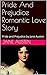 Pride And Prejudice Romantic Love Story: Pride and Prejudice by Jane Austen