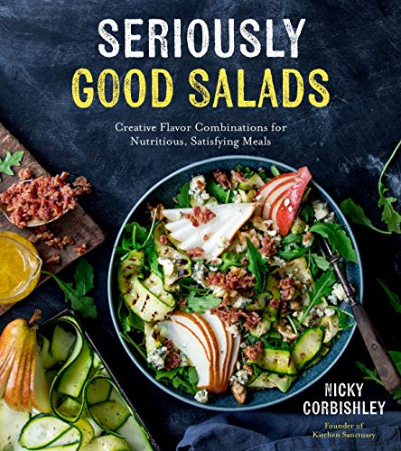 Seriously Good Salads: Creative Flavor Combinations for Nutritious, Satisfying Meals (Kindle Edition)