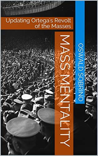 Mass Mentality: Updating Ortega's Revolt of the Masses (Kindle Edition)