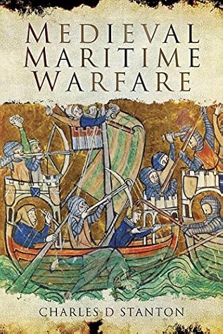 Charles D. Stanton Medieval Maritime Warfare 