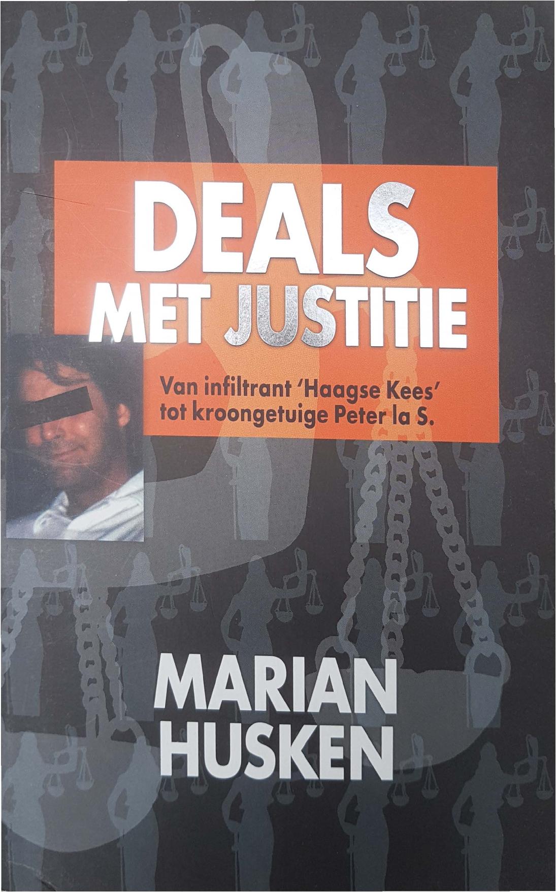 Deals met justitie: Van infiltrant 'Haagse Kees' tot kroongetuige Peter la S. (Paperback)