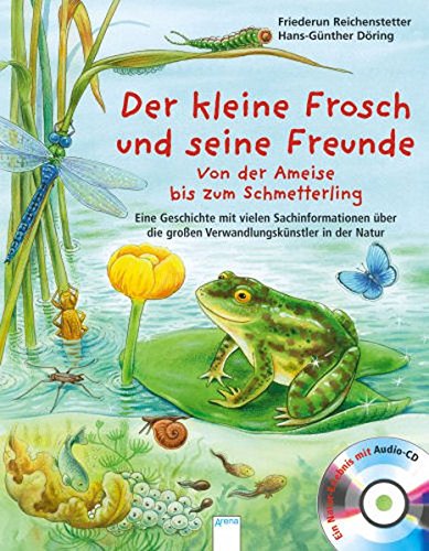 Der kleine Frosch und seine Freunde: Von der Ameise bis zum Schmetterling. Eine Geschichte mit vielen Sachinformationen über die großen Verwandlungskünstler in der Natur (Hardcover)